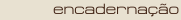 encaderna��o